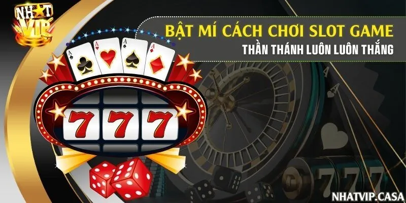 Bật mí cách chơi Slot game thần thánh luôn luôn thắng