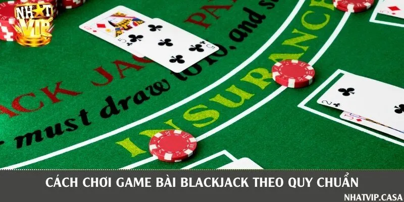 Quy tắc tham gia Blackjack đầy đủ mới nhất