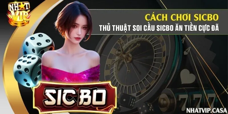 Cách chơi Sicbo - Thủ thuật soi cầu Sicbo ăn tiền cực đã