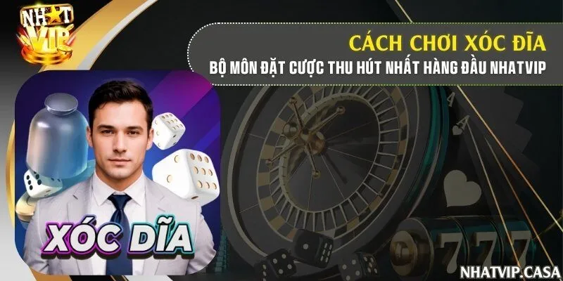 Cách chơi Xóc đĩa – Bộ môn đặt cược thu hút nhất hàng đầu Nhatvip