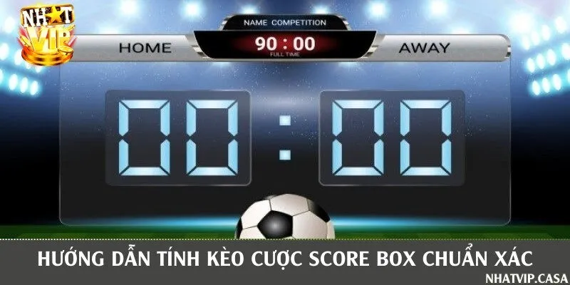 Quy tắc và hướng dẫn tính tiền thắng trong cược chấp score box