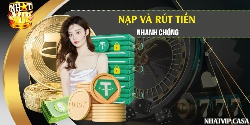 Nạp và rút tiền nhanh chóng