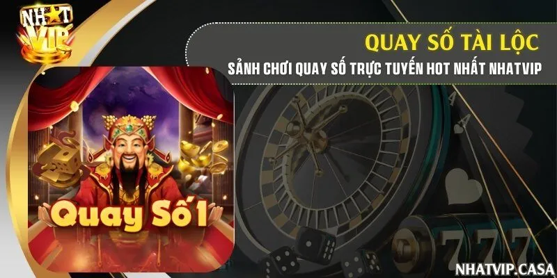 Quay số tài lộc - Sảnh chơi quay số trực tuyến hot nhất Nhatvip